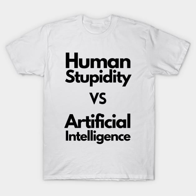 Human stupidity vs Artificial Intelligence - black T-Shirt by janvandenenden